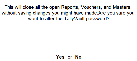 The Information Message screen for removing the TallyVault password will close all reports, vouchers, and masters without saving any changes.